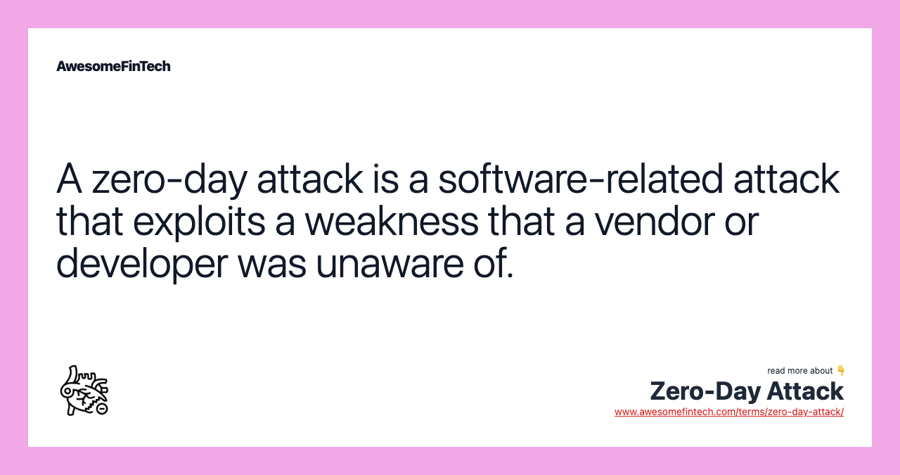 A zero-day attack is a software-related attack that exploits a weakness that a vendor or developer was unaware of.