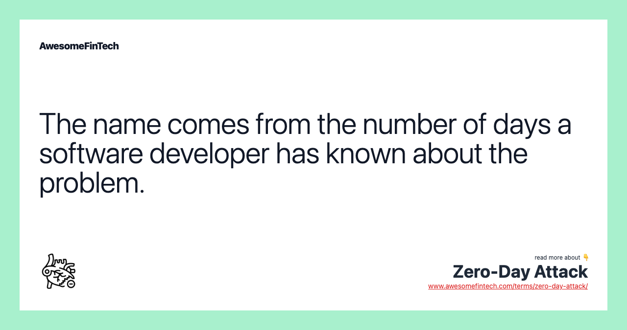 The name comes from the number of days a software developer has known about the problem.