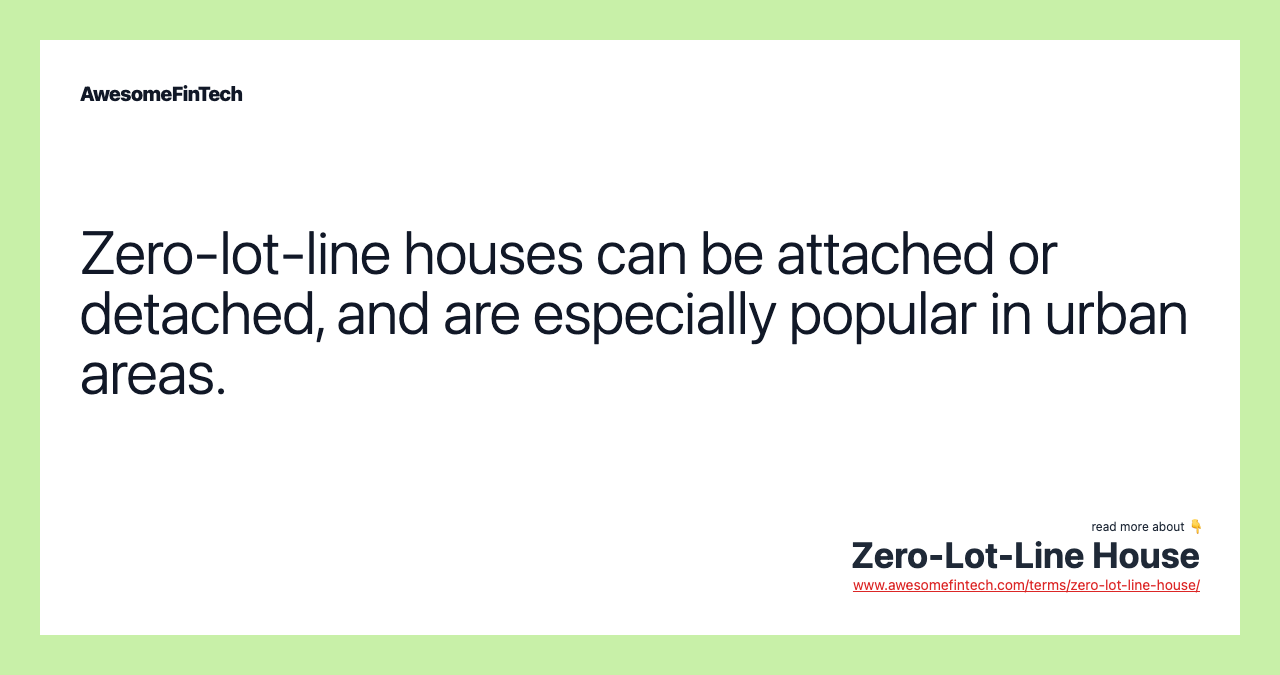 Zero-lot-line houses can be attached or detached, and are especially popular in urban areas.