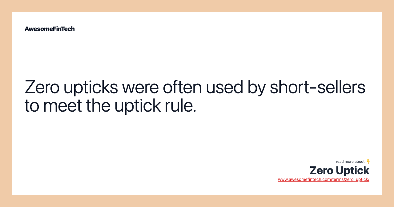 Zero upticks were often used by short-sellers to meet the uptick rule.