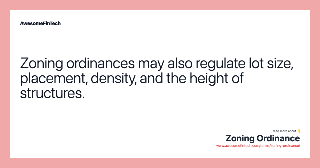 Zoning ordinances may also regulate lot size, placement, density, and the height of structures.