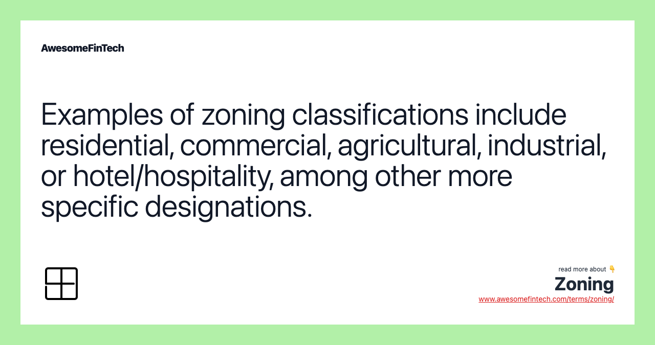 Examples of zoning classifications include residential, commercial, agricultural, industrial, or hotel/hospitality, among other more specific designations.